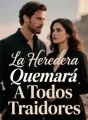 La Heredera Quemará A Todos Traidores cover