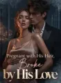 Pregnant with His Heir, Broke by His Love cover