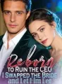 Reborn to Ruin the CEO,I Swapped the Bride and Let Him Beg cover