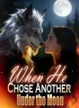 When He Chose Another Under the Moon cover