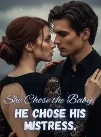 She Chose the Baby. He Chose His Mistress.