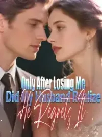 Only After Losing Me Did My Husband Realize He Regrets It