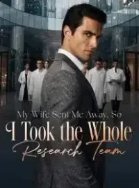 My Wife Sent Me Away, So I Took the Whole Research Team