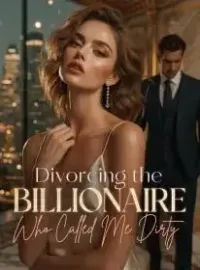 Divorcing the Billionaire Who Called Me Dirty