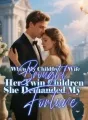 When My Childfree’ s Wife Brought Her Twin Children, She Demanded My Fortune cover
