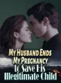 My Husband Ends My Pregnancy to Save His Illegitimate Child cover