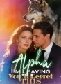 Alpha, I’m Leaving. You’ll Regret This cover