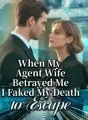 When My Agent Wife Betrayed Me, I Faked My Death to Escape cover