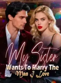 My Sister Wants To Marry The Man I Love