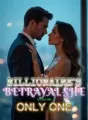 The Billionaire's Betrayal She Was the Only One cover
