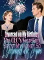 Divorced on My Birthday The CEO’s Secretary Spent My Money,So I Destroyed His Empire cover
