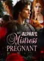 My Alpha’s Mistress is Pregnant cover