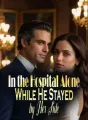 In the Hospital Alone, While He Stayed by Her Side cover