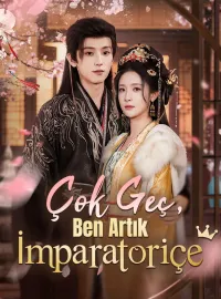 Çok Geç, Ben Artık İmparatoriçe