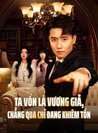 Ta Vốn Là Vương Giả, Chẳng Qua Chỉ Đang Khiêm Tốn