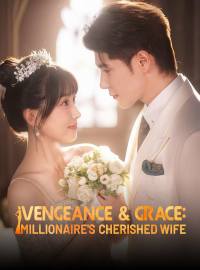 Vengeance & Grace: Millionaire's Cherished WifeShort Dramas