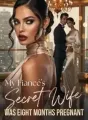 My Fiancé's Secret Wife Was Eight Months Pregnant cover