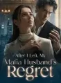 After I Left,My Mafia Husband's Regret cover