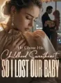 He Chose His Childhood Sweetheart, So I Lost Our Baby cover