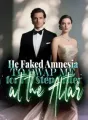 He Faked Amnesia to Swap Me for His Step-Sister at the Altar cover