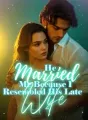 He Married Me Because I Resembled His Late Wife cover