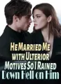 He Married Me with Ulterior Motives—So I Rained Down Hell on Him cover