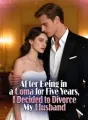 After Being in a Coma for Five Years, I Decided to Divorce My Husband cover