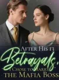 After His 13 Betrayals, I Chose to Marry the Mafia Boss