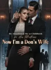 He Abandoned Me at Childbirth for His Mistress,Now I'm a Don's Wife