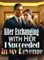 After Exchanging with Her, I Succeeded in My Revenge cover