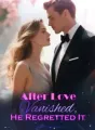After Love Vanished, He Regretted It cover
