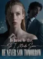 He Buried Me Alive, So I Made Sure He Never Saw Tomorrow cover