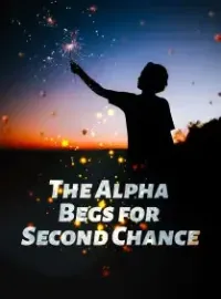 The Alpha Begs for Second Chance