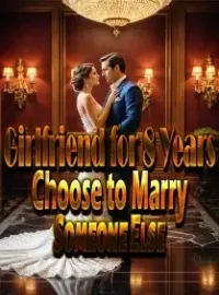 Girlfriend for 8 Years, Choose to Marry Someone Else