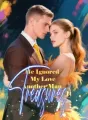 He Ignored My Love, Another Man Treasures It cover