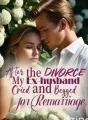 After the divorce, My Ex-husband Cried and Begged for Remarriage cover
