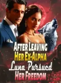 After Leaving Her Ex-Alpha, Luna Pursued Her Freedom
