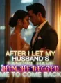 After I Let My Husband's Fangirl Have Him, He Begged Me to Come Back cover