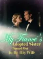 My Fiancé's Adopted Sister Turned Out to Be His Wife cover