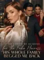 After I Freed My Husband for the Fake Heiress, His Whole Family Begged Me Back cover