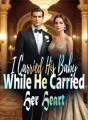 I Carried His Baby While He Carried Her Heart cover