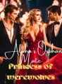 Alpha's orphan mate hated by everyone is the princess of werewolves? cover
