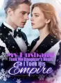 My Husband Took My Daughter's Heart, So I Took His Empire cover