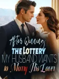 After Winning the Lottery, My Husband Wants to Marry His Lover