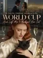 He Took His Childhood Sweetheart to the World Cup,And Left Me to Babysit Her Cat cover