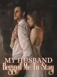 My Husband Begged Me to Stay