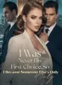 I Was Never His First Choice,So I Became Someone Else's Only cover