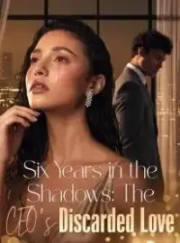 Six Years in the Shadows: The CEO's Discarded Love