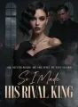 He Never Made Me His Wife in Ten Years,So I Made His Rival King cover