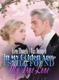 Even Though I Was Dumped in My Golden Age, I Still Found My True Love